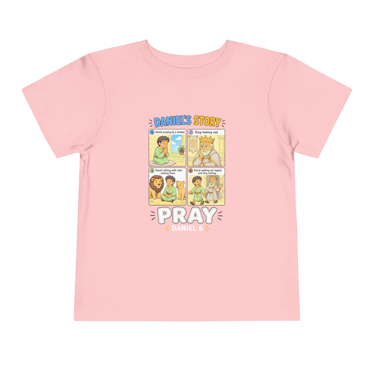 Four-panel Daniel's Story comic design with Daniel praying, smiling lions, and the king, Pray Daniel 6, on a Pink toddler T-Shirt