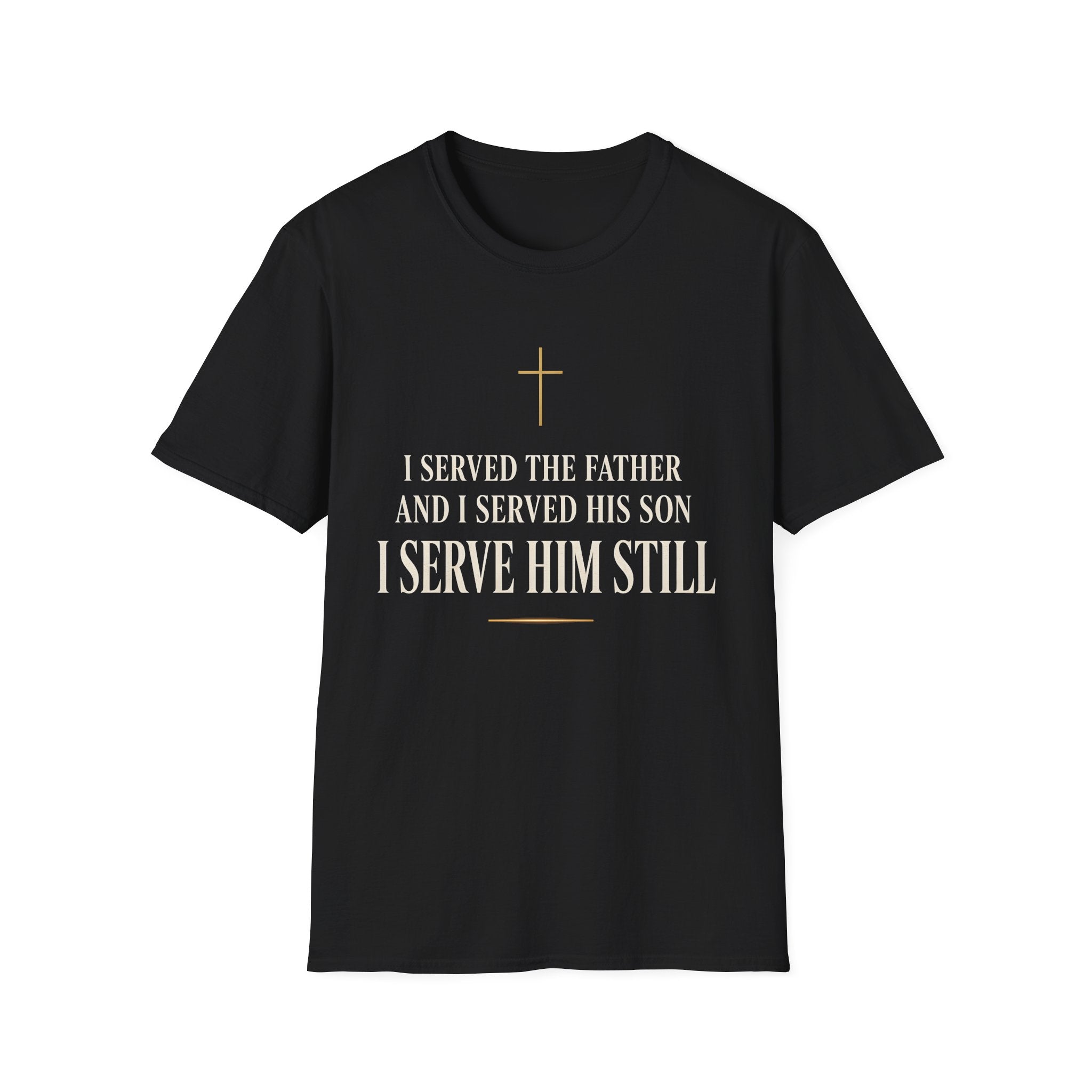 "I Served the Father and I Served His Son" Faith Tee