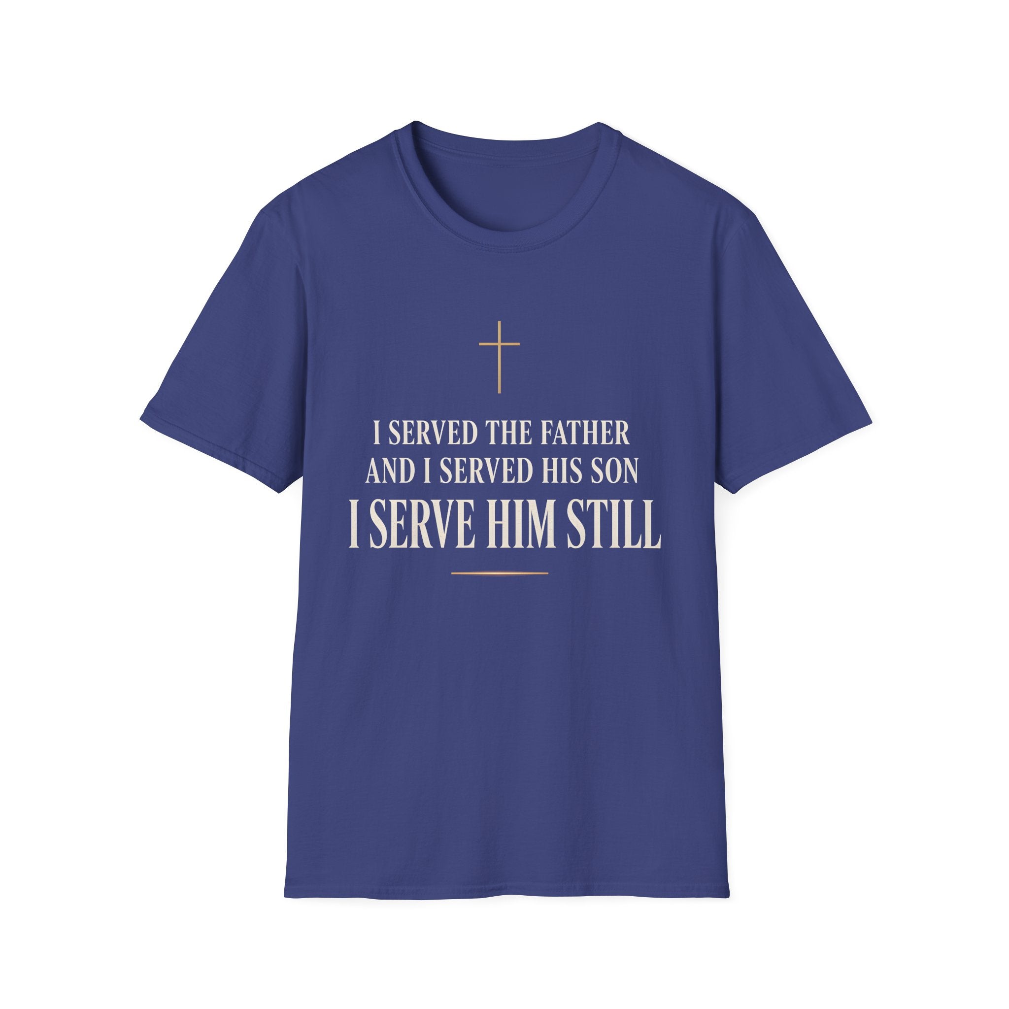 "I Served the Father and I Served His Son" Faith Tee