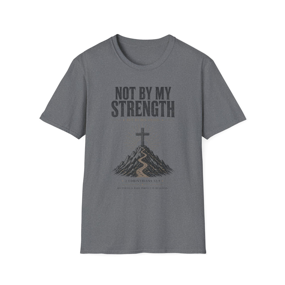 Not By My Strength T-Shirt — Christian Faith Cross Tee