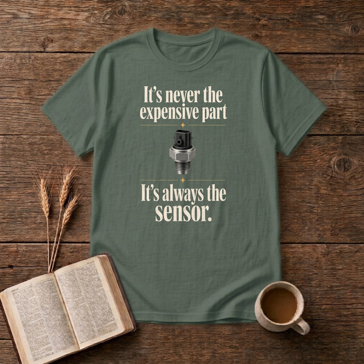 It's Always The Sensor Funny Mechanic T-Shirt, Military Green, Lantrum
