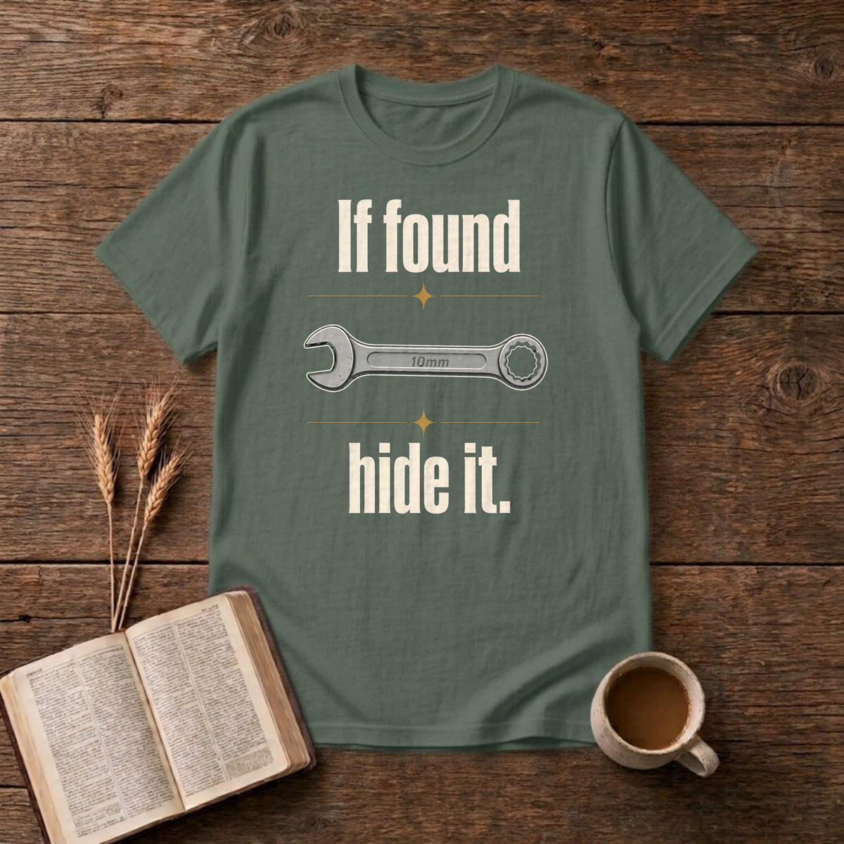 If Found Hide It Funny Mechanic 10mm Wrench T-Shirt, Military Green, Lantrum