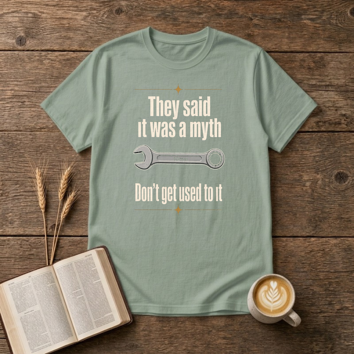 Myth Don't Get Used To It Funny Mechanic 10mm Wrench T-Shirt, Sage, Lantrum