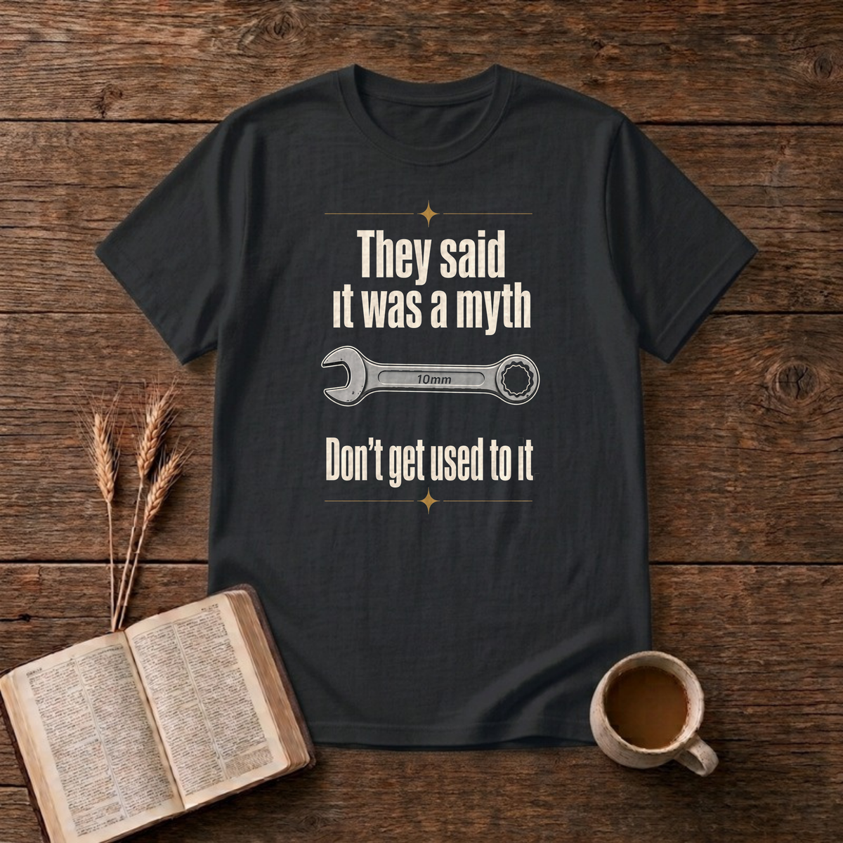 Myth Don't Get Used To It Funny Mechanic 10mm Wrench T-Shirt, Black, Lantrum